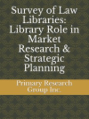 cover image of Survey of Law Libraries: Library Role in Market Research and Strategic Planning 